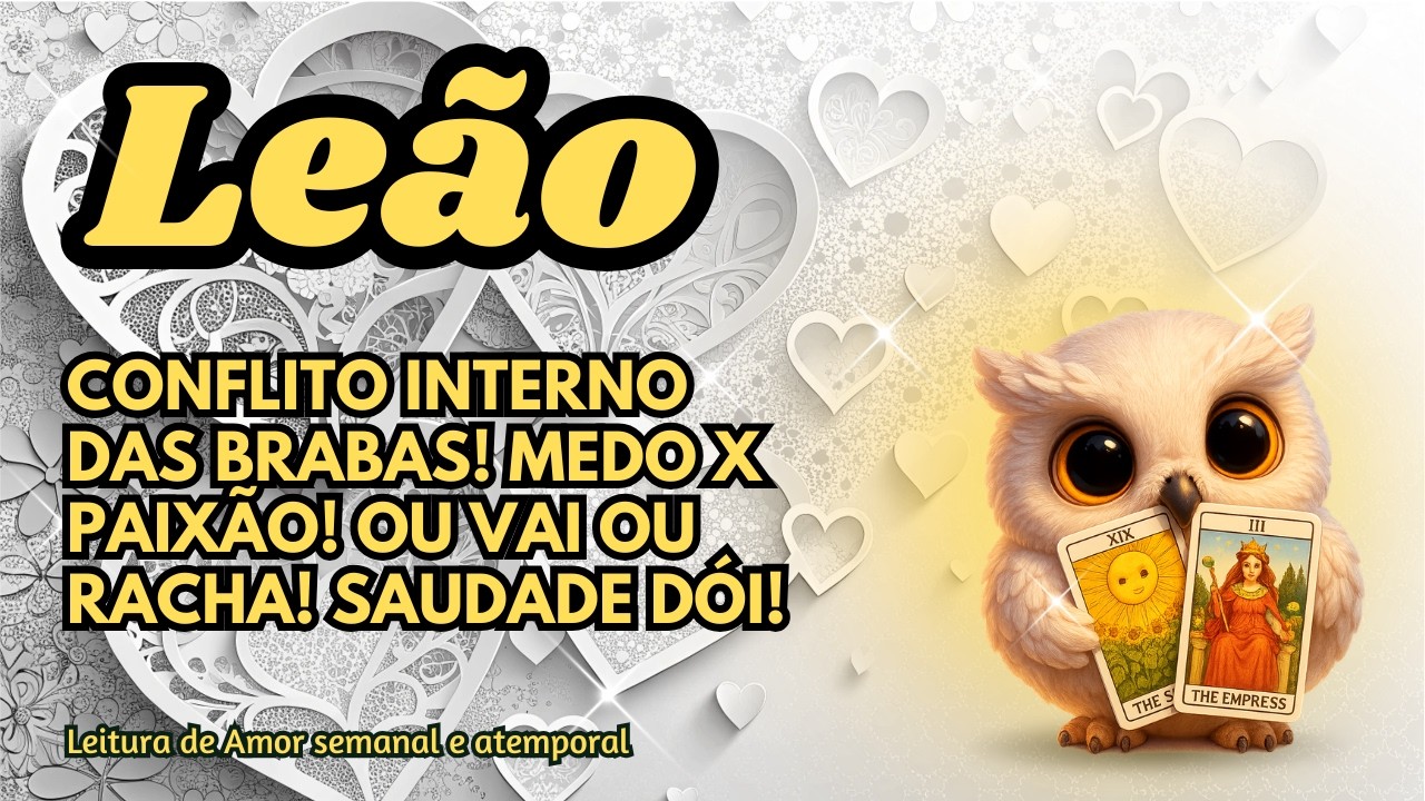 ♌ LEÃO 💞 CONFLITO INTERNO DAS BRABAS! MEDO X PAIXÃO! OU VAI OU RACHA! SAUDADE DÓI!