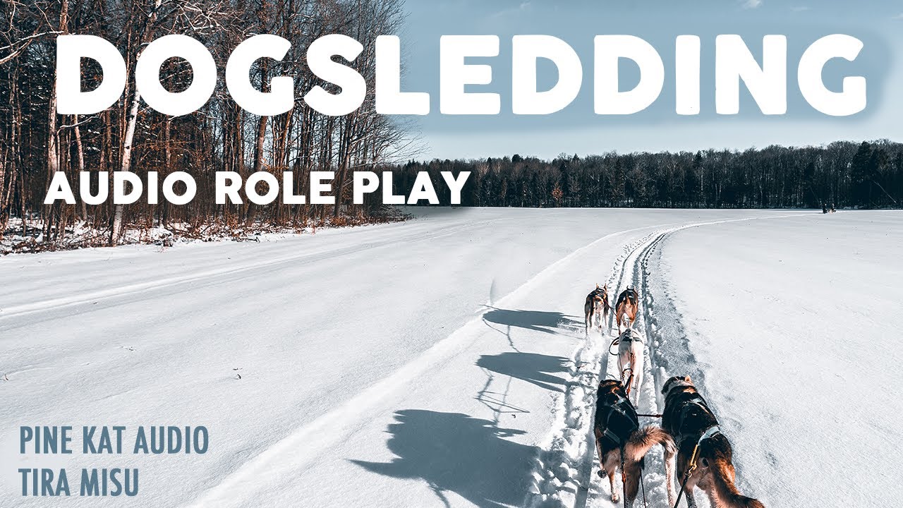 Dog Sledding [Part 1 of 2] [ lighthearted ] [ winter adventure ]