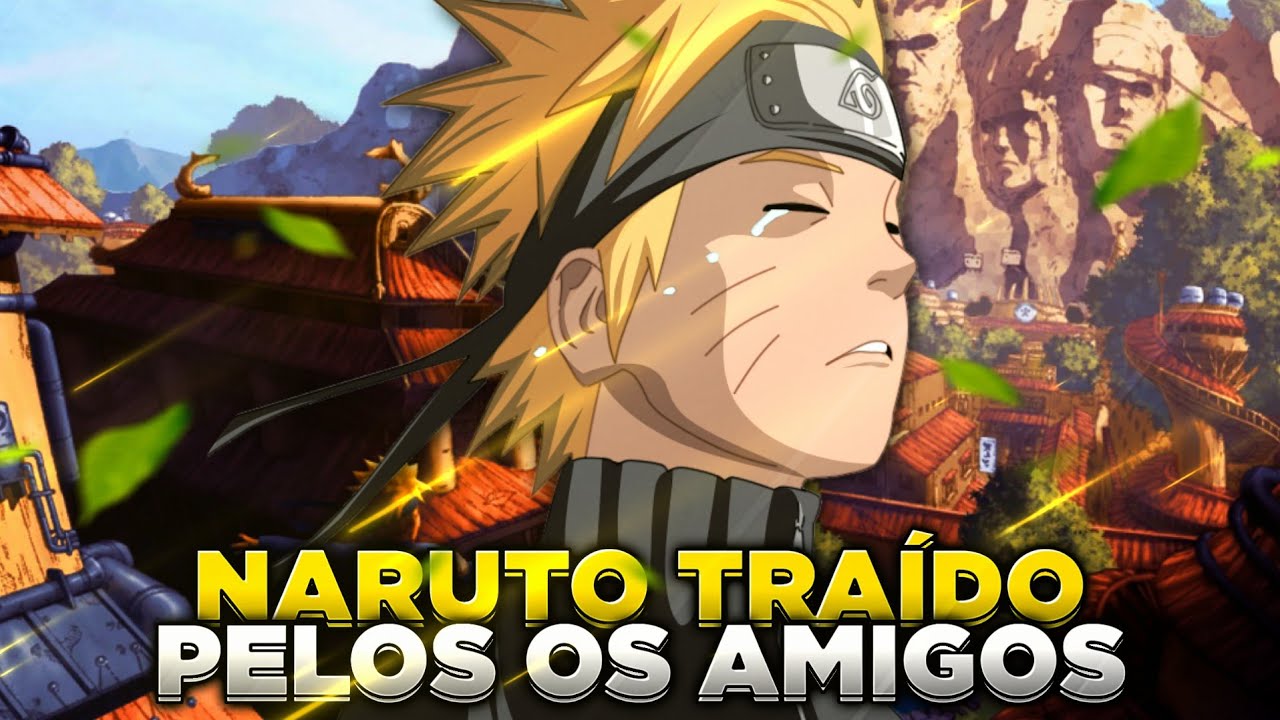 naruto traido pelos seus amigos: o inicio
