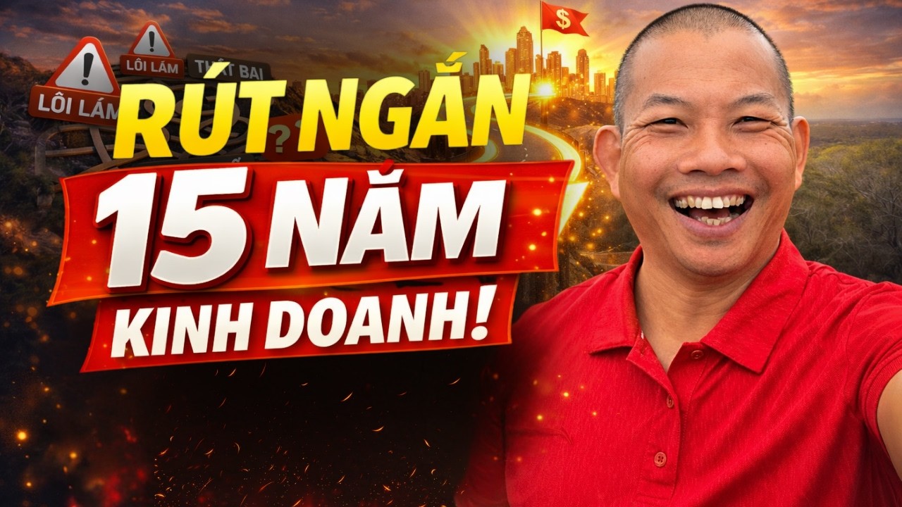 Mất 15 năm tự mò đường Kinh doanh? Rút ngắn ngay lộ trình với Bí quyết này! | Phạm Thành Long