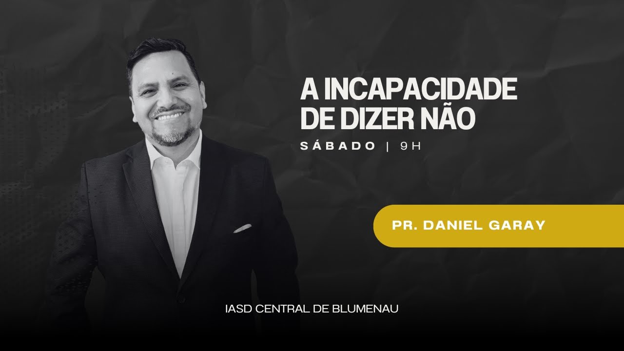 A Incapacidade de Dizer Não - Pr. Daniel Garay