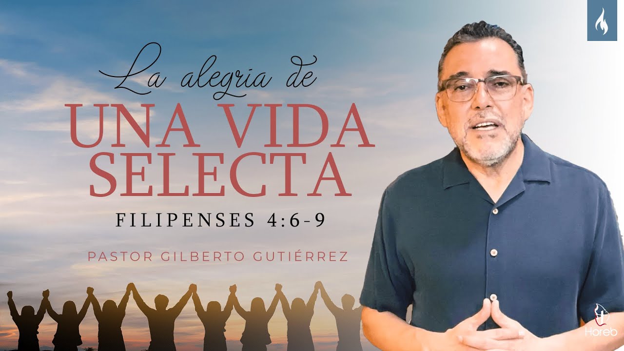 La alegría de una vida selecta | Pr. Gilberto Gutiérrez | 12/jun/2022