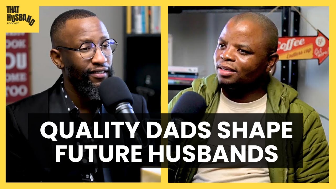What every husband needs from their father - Themba Tom Ntuli | ThatHusbandPodcast