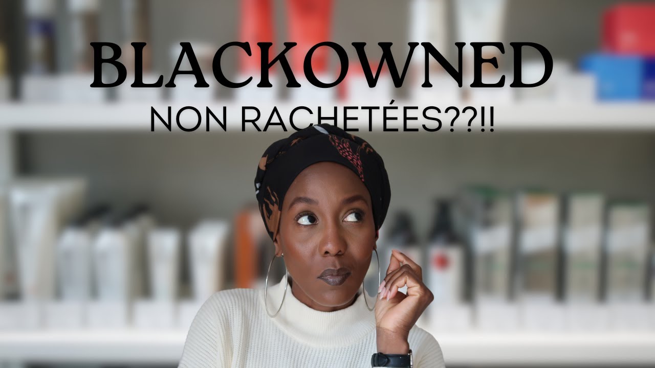 CES MARQUES BLACKOWNED QUI N'ONT PAS (ENCORE) ÉTÉ RACHETÉES !