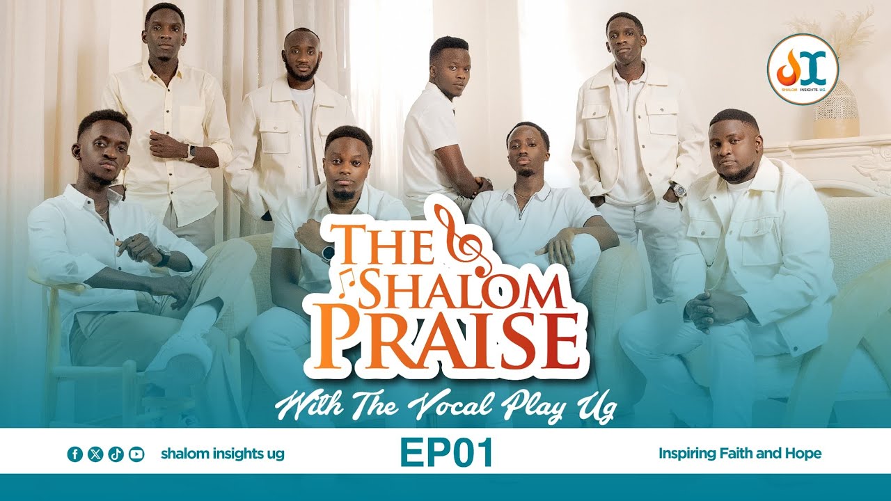 THE SHALOM PRAISE WITH VOCALPLAY ACAPELLA UGANDA | EPISODE ONE
