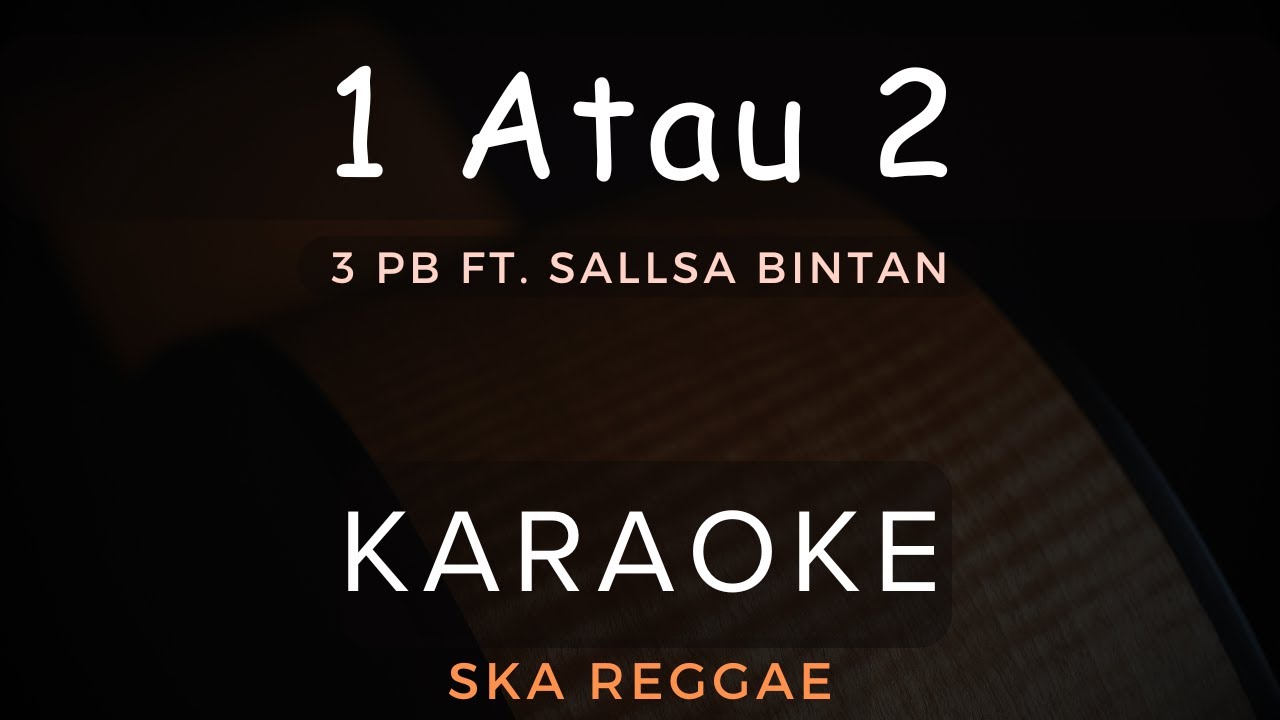 1 Atau 2 - 3Pemuda Berbahaya Feat Sallsa Bintan | Karaoke | Ska Reggae