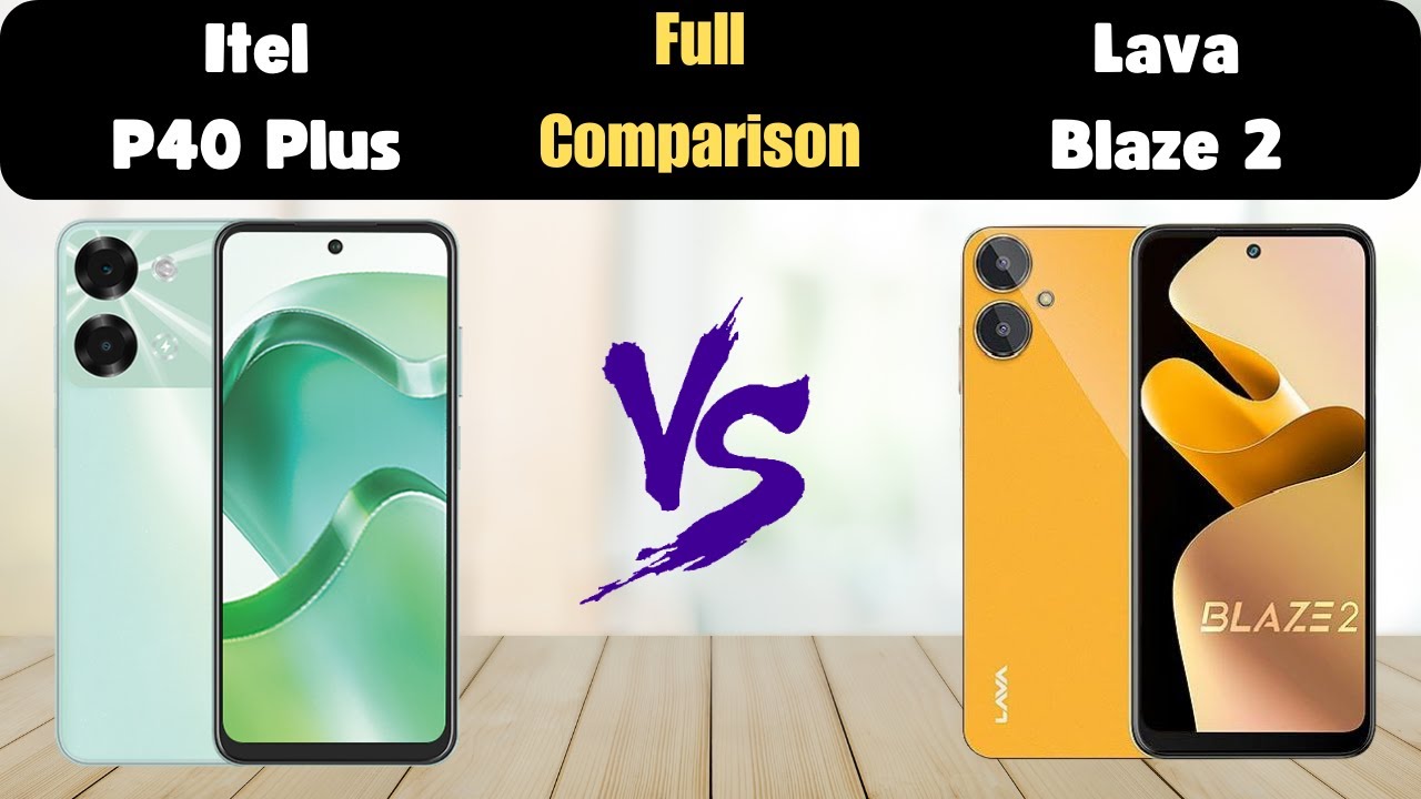 Itel P40 Plus vs Lava Blaze 2: Which Budget Phone is Better?