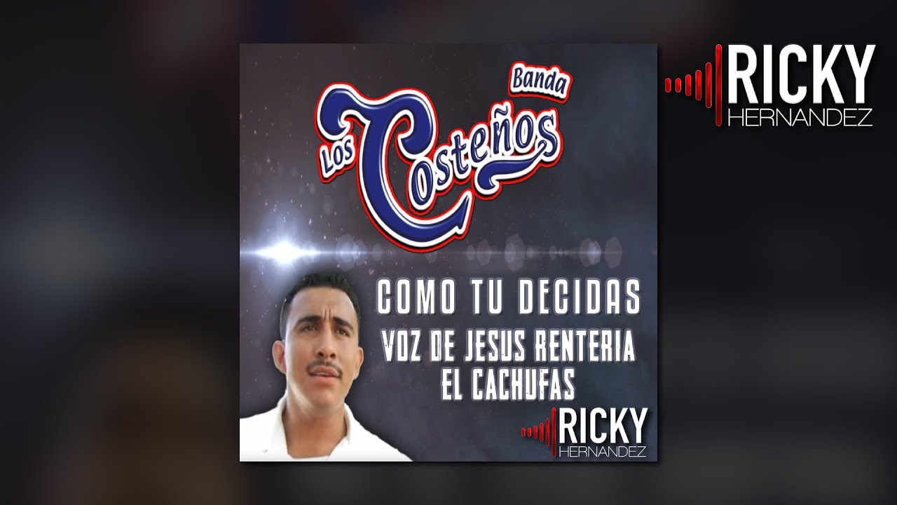 Como Tu Decidas (En Vivo) - Banda Los Costeños Ft Jesus Renteria El Cachufas