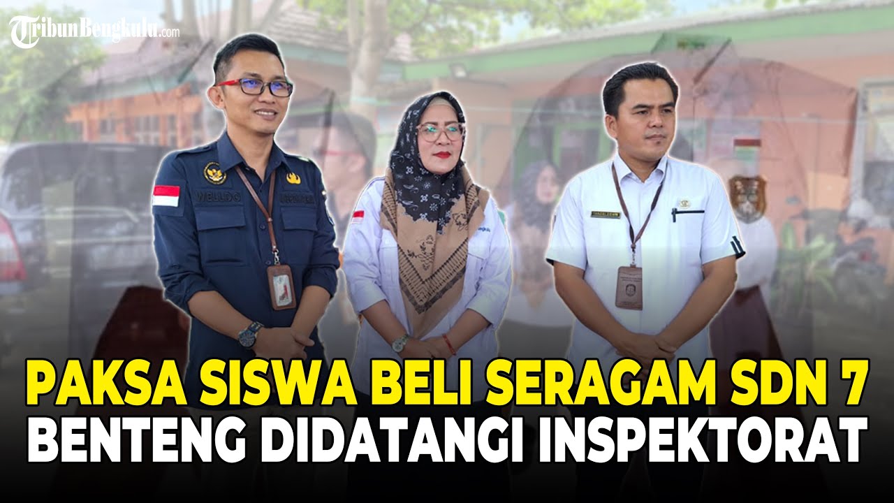 Diduga Paksa Siswa Beli Seragam, Kepsek SDN 7 Bengkulu Tengah Didatangi Inspektorat