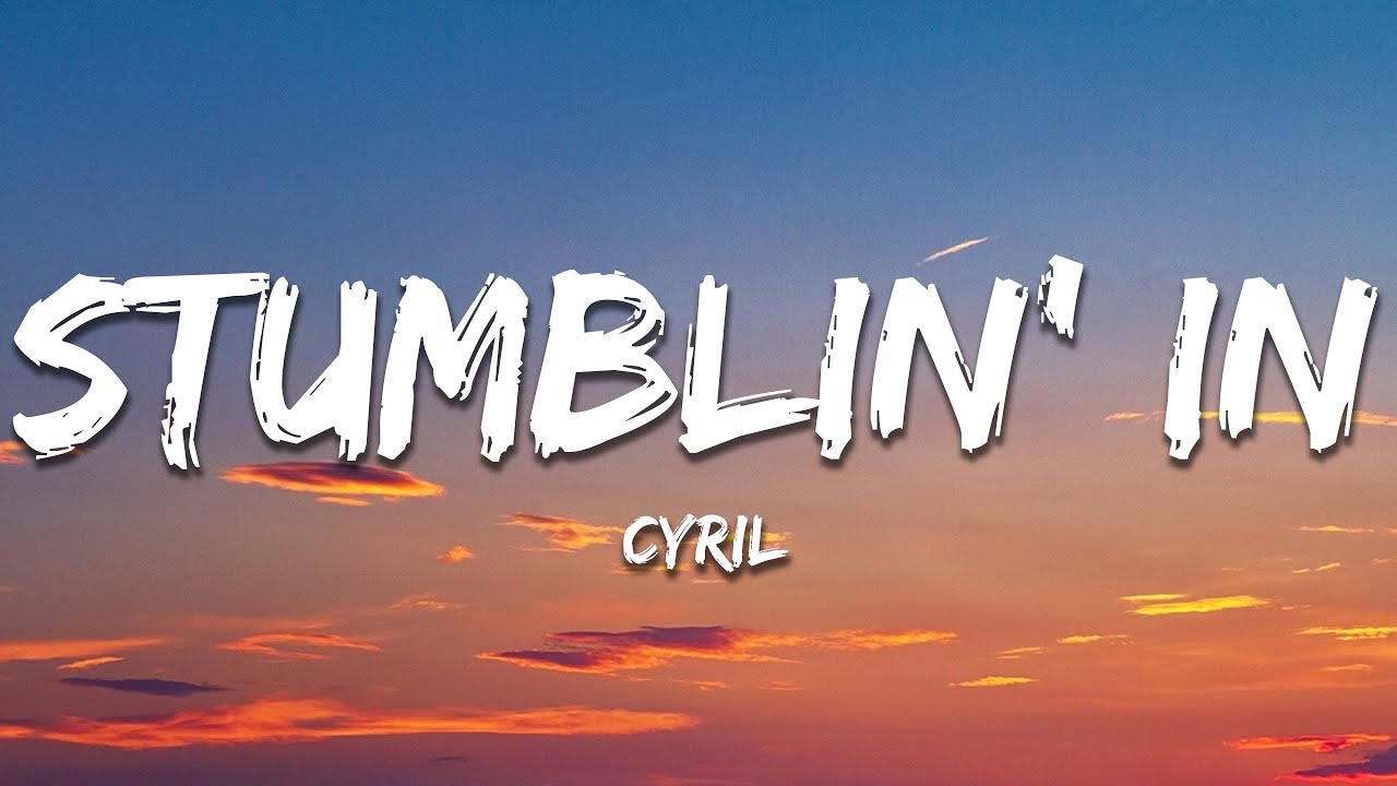 CYRIL - Stumblin' In (Lyrics)