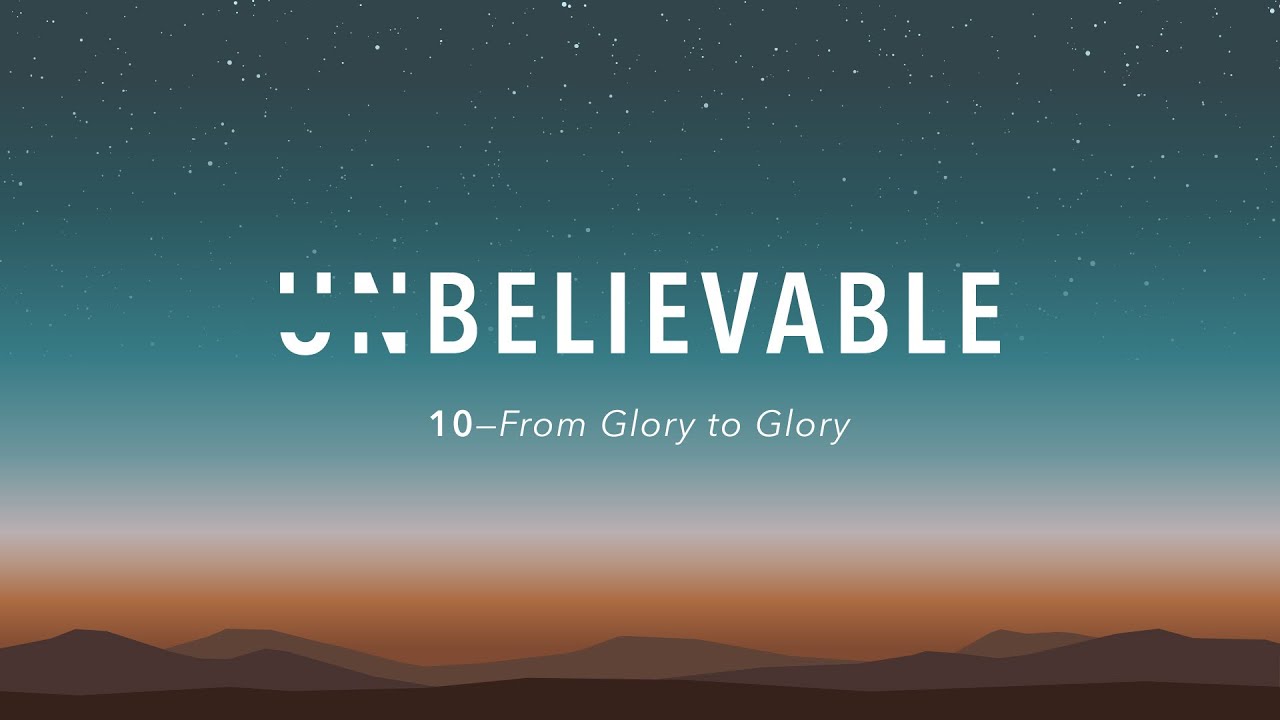 Part 10: From Glory to Glory [UNbelievable] // Ty Gibson