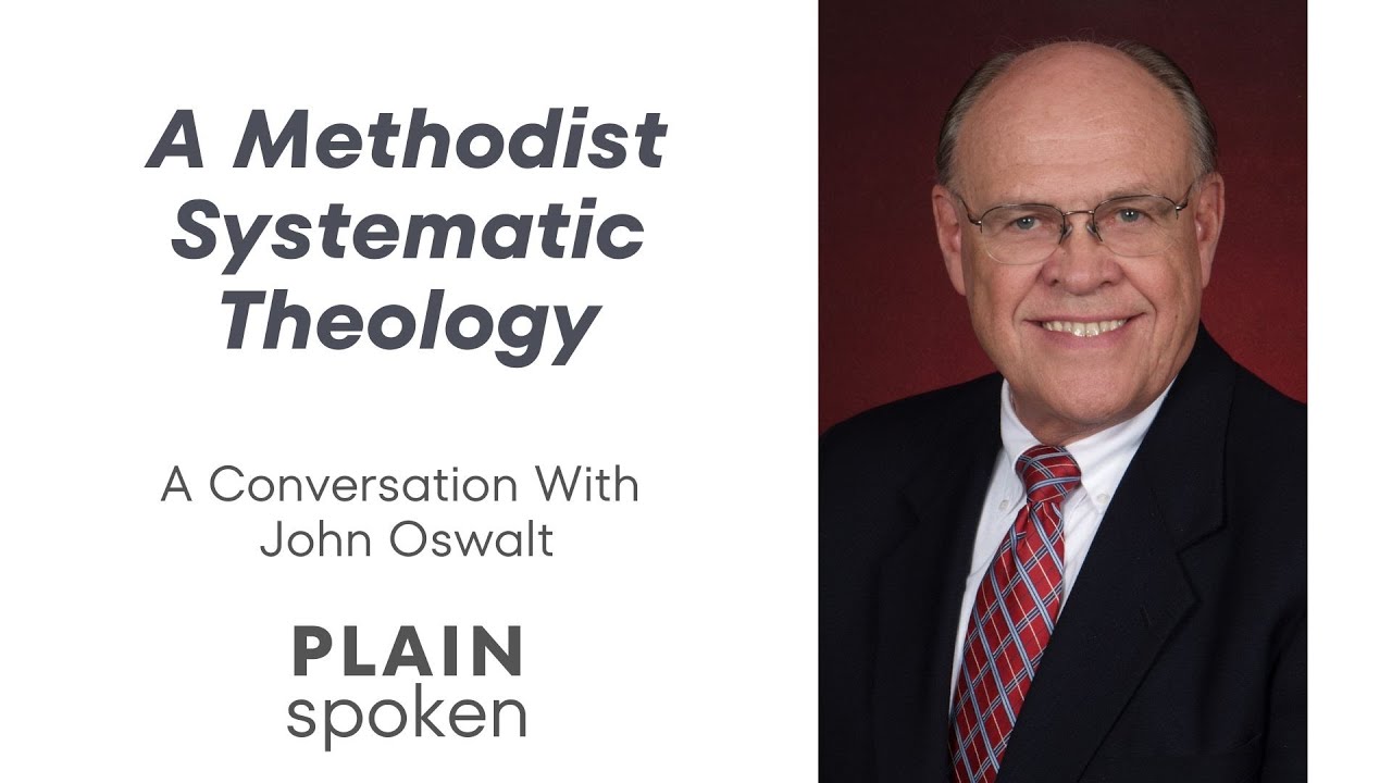 A Methodist Systematic Theology - A Conversation with John Oswalt