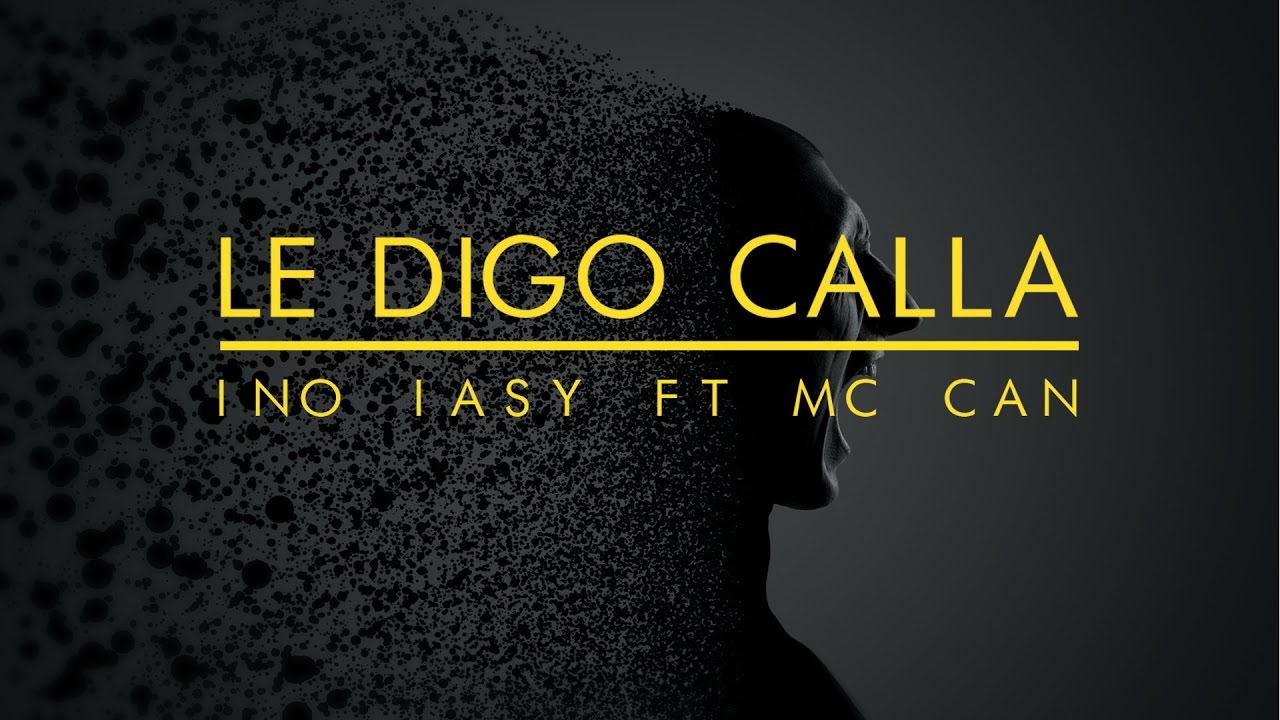 Ino iasy Ft Mc can - Le digo Calla