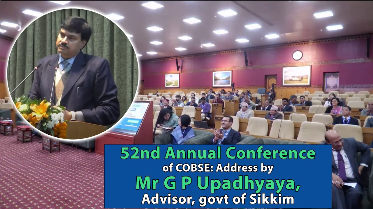 52nd Annual Conference of COBSE: Address by Mr G P Upadhyaya, Advisor, govt of Sikkim