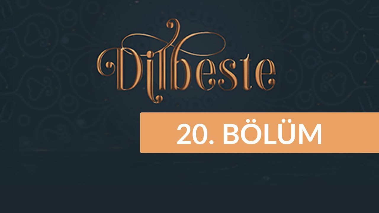 Dilbeste - 20. Bölüm