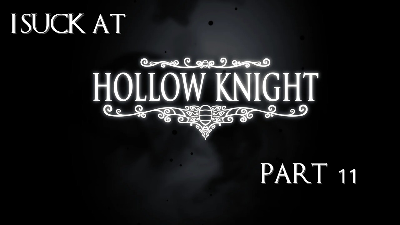 [Part 11] I Suck At - Hollow Knight | No Mic / No Cam ... for now