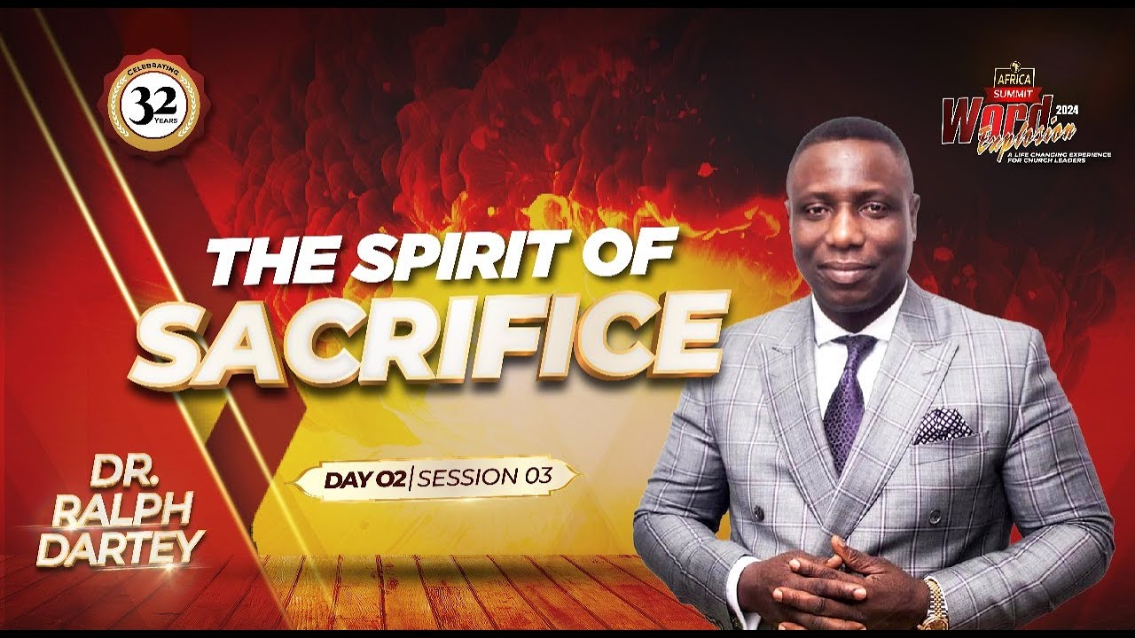 Word Explosion 2024 || Day 2 Session 3: The Spirit of Sacrifice - Dr. Ralph Dartey