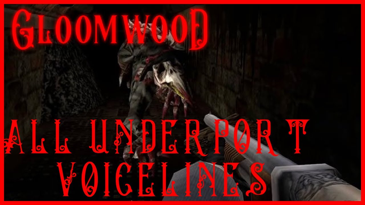 (READ DESC) GLOOMWOOD VOICELINES: THE UNDERPORT