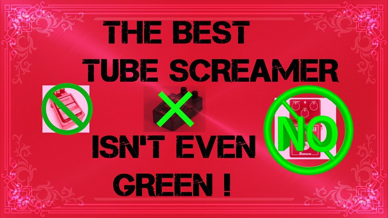 The Best Tube Screamer ???