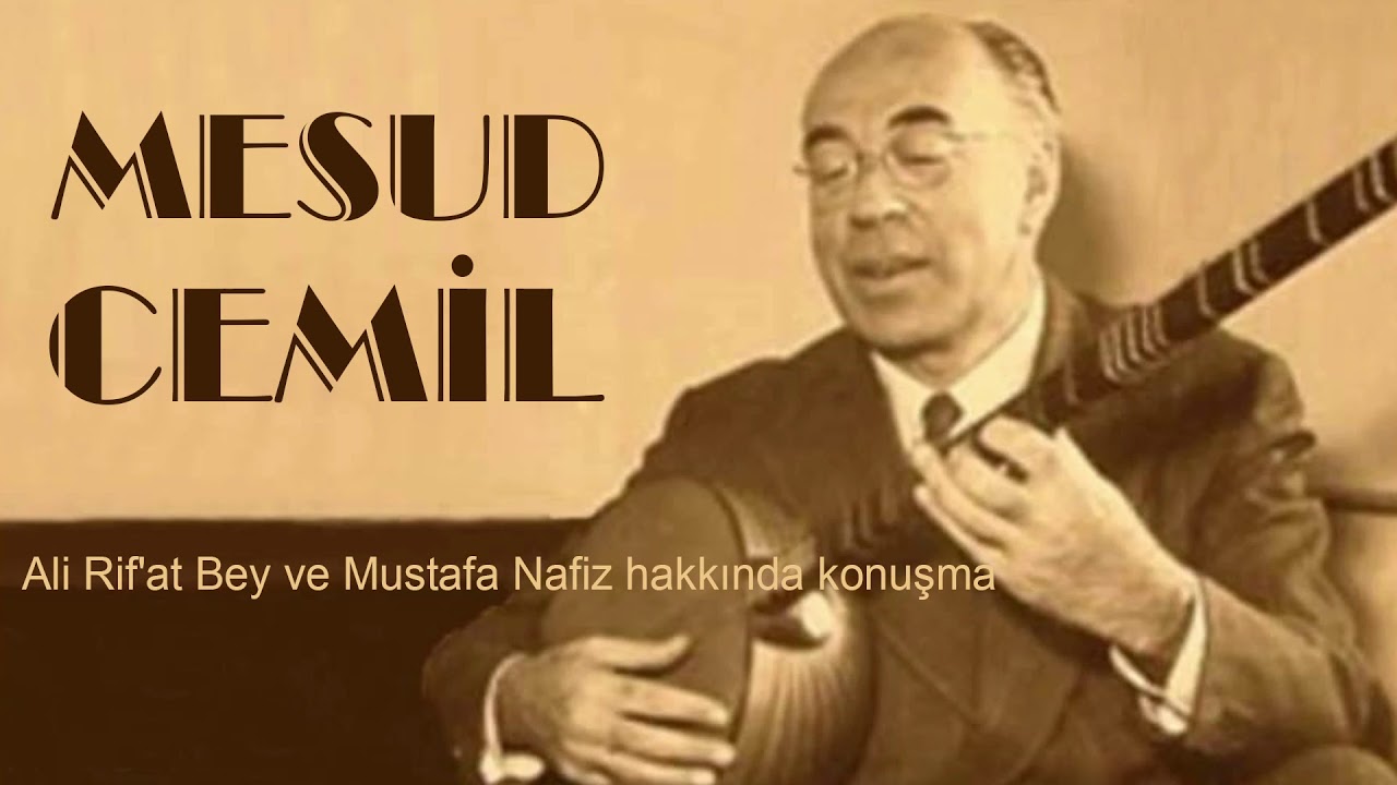 MESUD CEMİL (Ali Rif'at Bey ve Mustafa Nafiz hakkında konuşma)