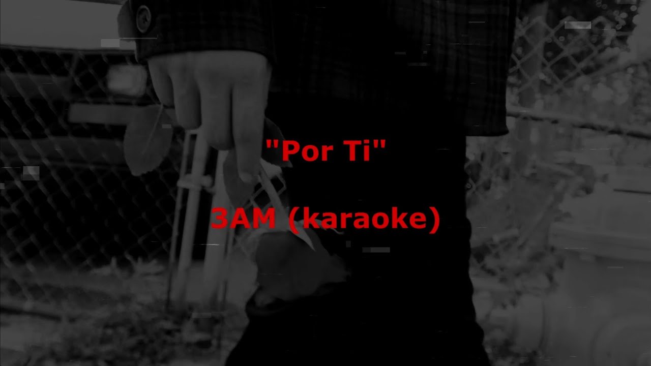 Por Ti - 3AM (karaoke)
