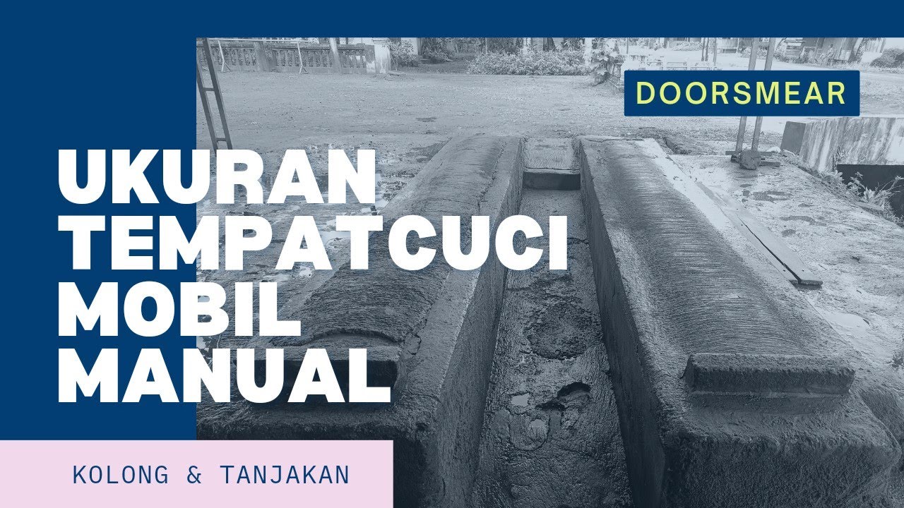 UKURAN TEMPAT CUCI KOLONG MOBIL MANUAL. ukuran tanjakan kedalaman doorsmear