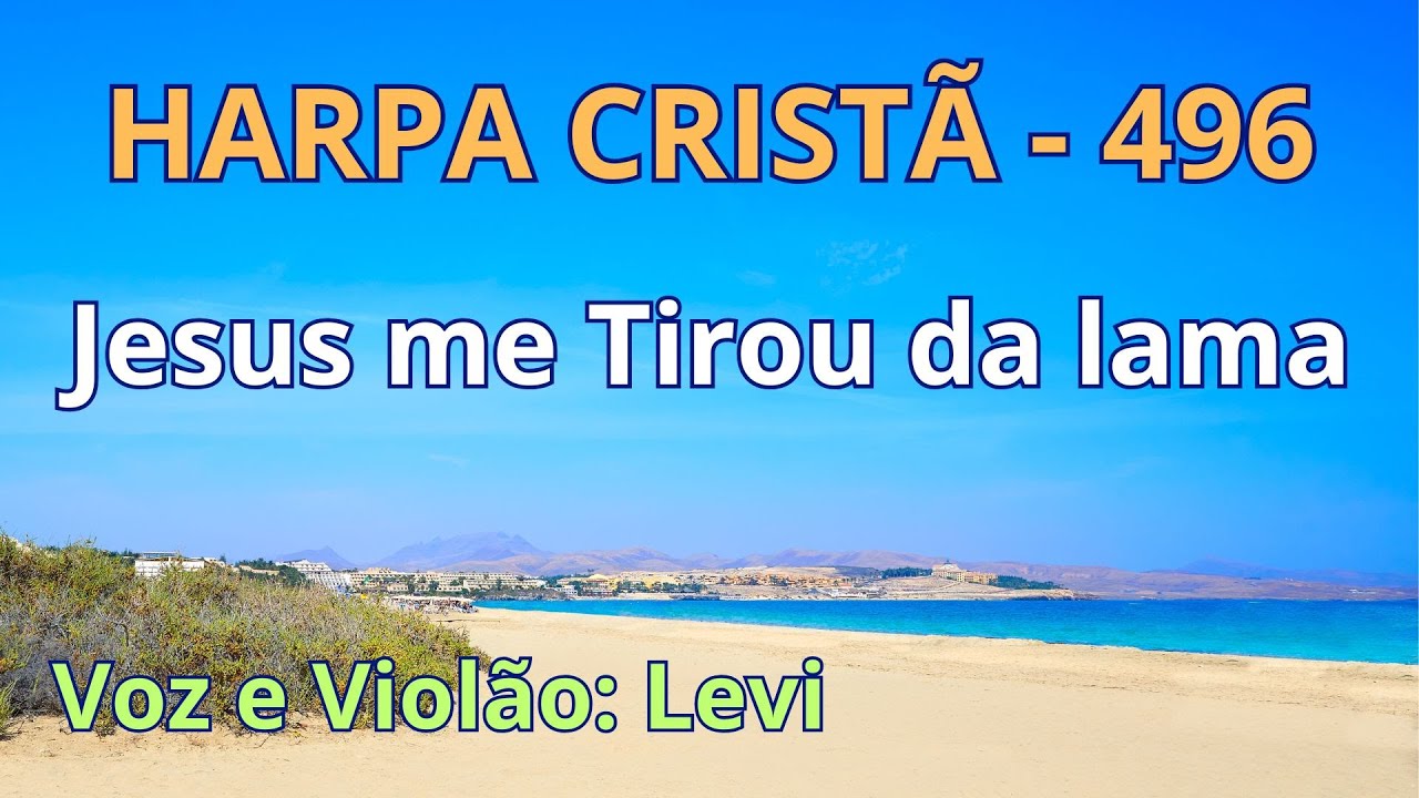 Harpa Cristã - 496 - Jesus me tirou da lama - Levi - com letra