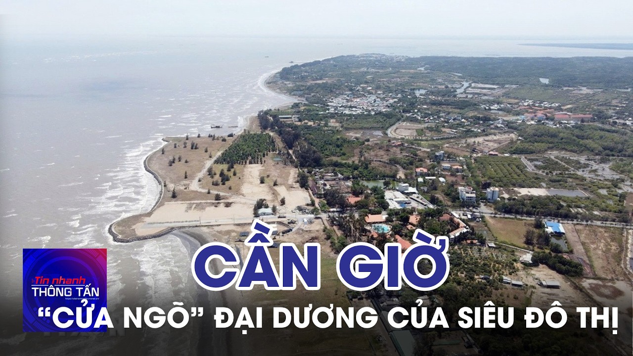 Cần Giờ - “Cửa ngõ” đại dương của siêu đô thị | Tin nhanh Thông tấn