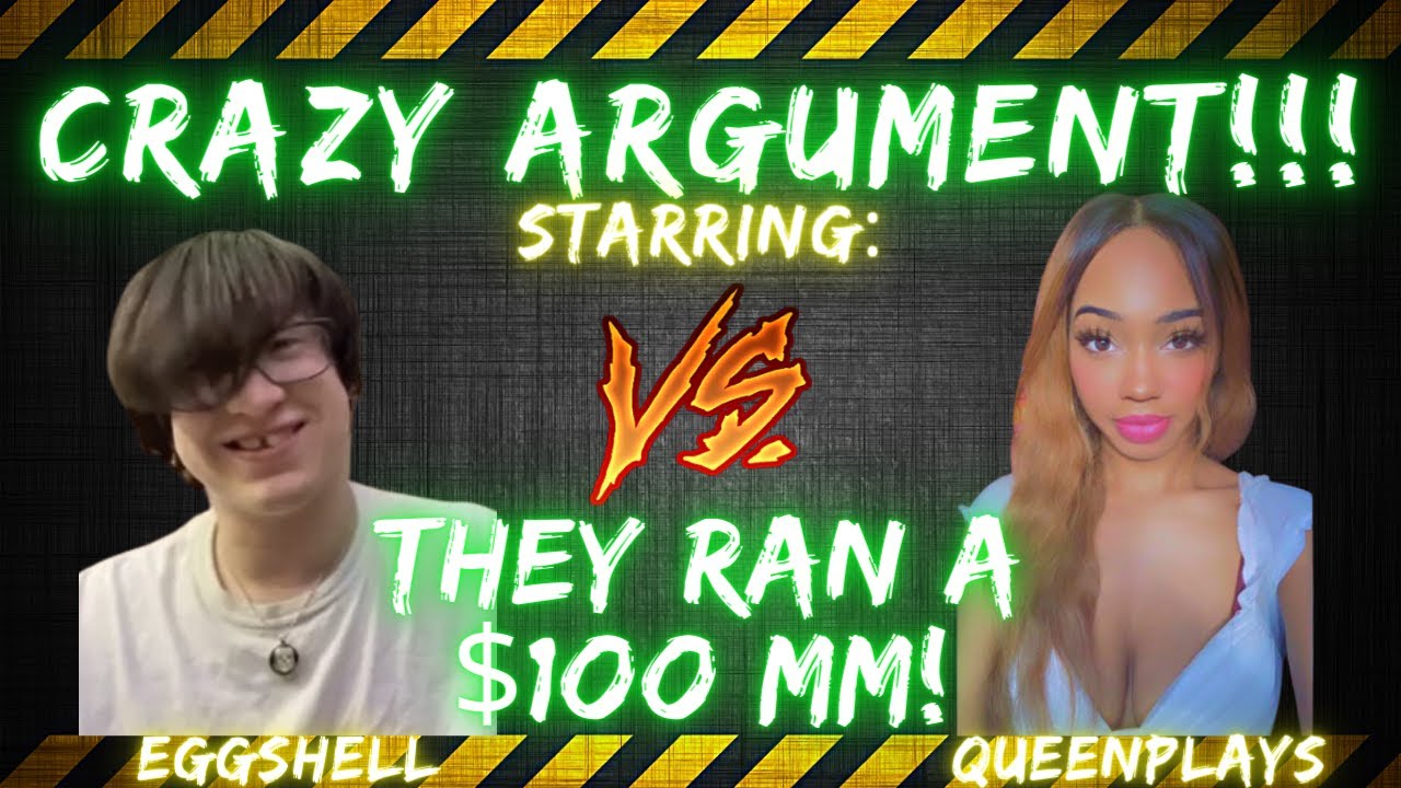 EGGSHELL & QUEENPLAYS CRAZY ARGUMENT!!! (Posting the $100 mm tomorrow)