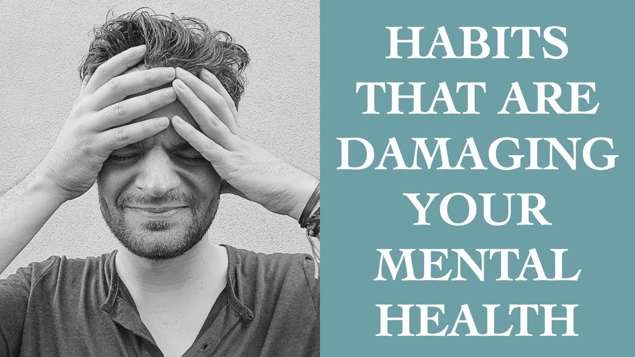 Habits That Are Damaging Your Mental Health I The Speakmans