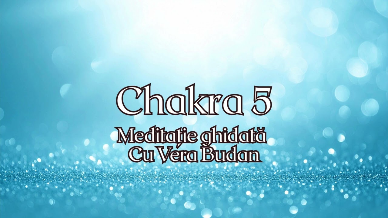Chakra nr. 5 Meditație ghidată cu Vera Budan