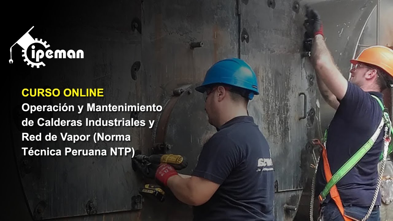 Operación y Mantenimiento de Calderas Industriales y Red de Vapor (Norma Técnica Peruana NTP)