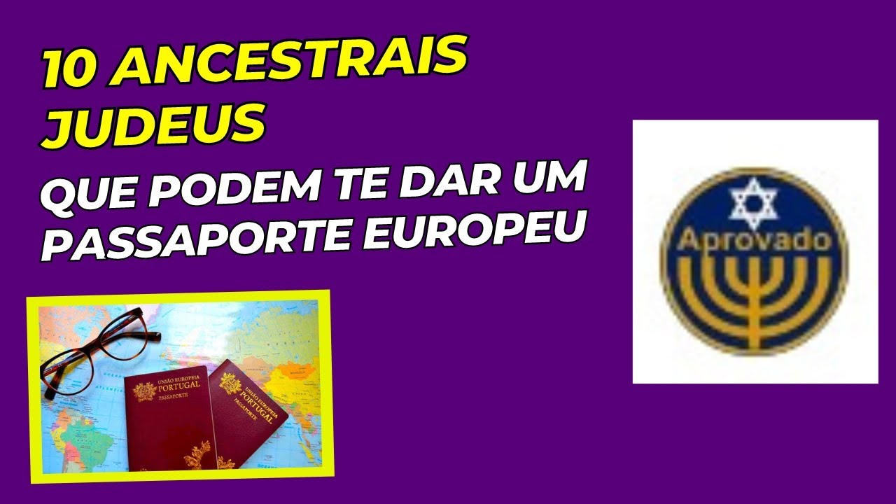 10 ANCESTRAIS JUDEUS QUE PODEM TE DAR UM PASSAPORTE EUROPEU (Lista de vários deles abaixo).