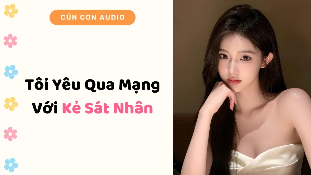 Truyện Audio | Tôi Yêu Qua Mạng Với Kẻ Sát Nhân | Cún Con Audio