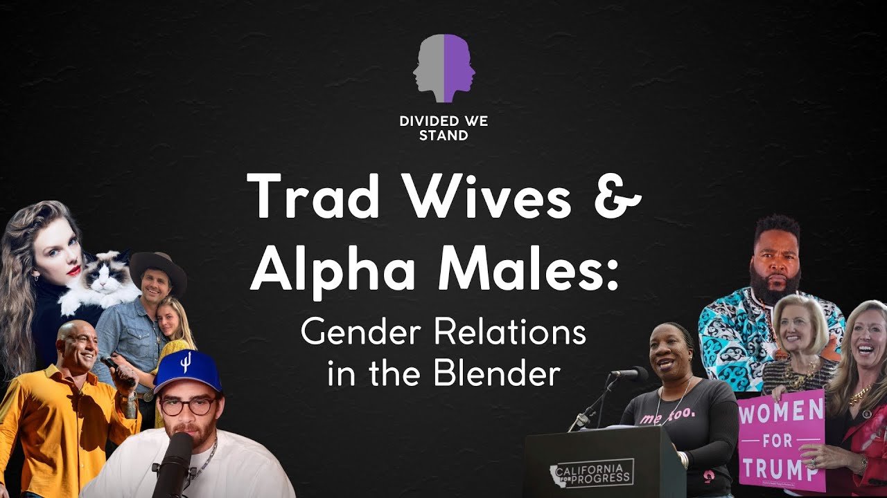 Trad Wives & Alpha Males: Gender Relations in the Blender