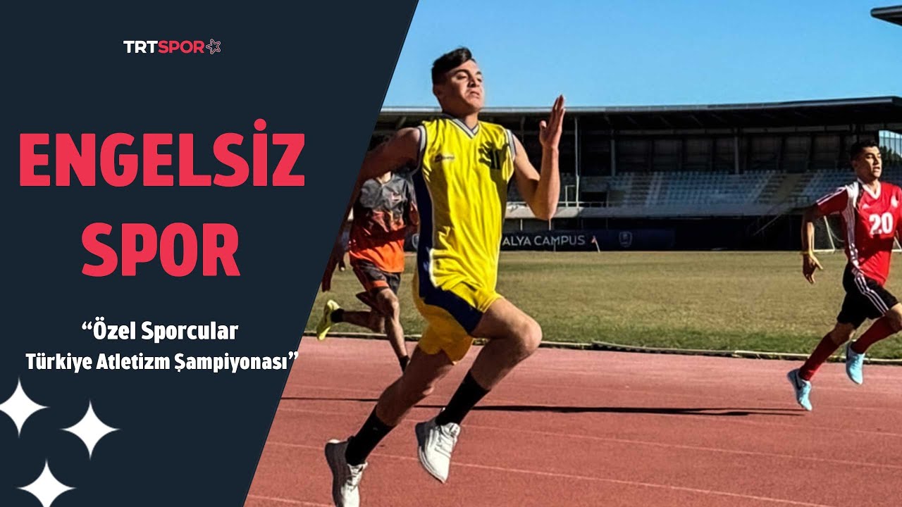 Özel Sporcular Türkiye Atletizm Şampiyonası | Engelsiz Spor