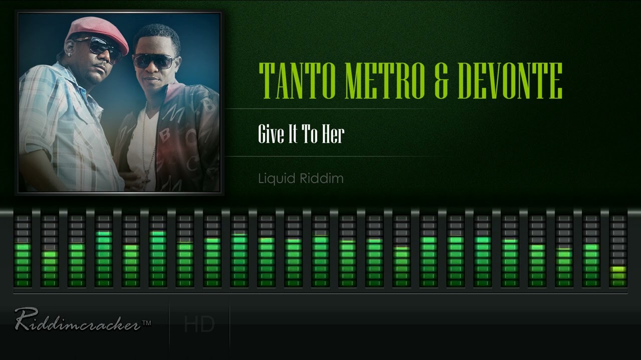 Tanto Metro & Devonte - Give It To Her (Liquid Riddim) [HD]