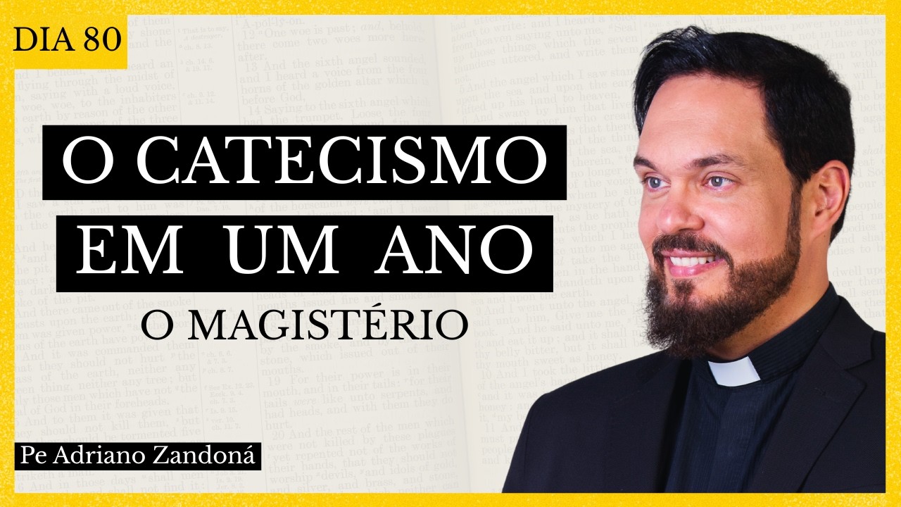 Catecismo em Um Ano Dia 80 - O Magist&eacute;rio - Padre Adriano Zandon&aacute;