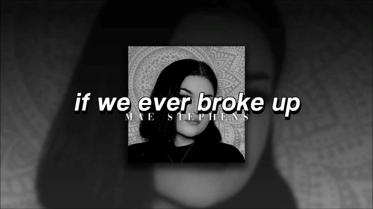 Mae Stephens, If We Ever Broke Up | slowed + reverb |