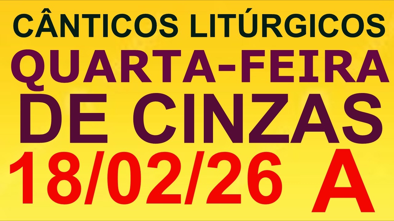 CANTOS PARA A MISSA ( QUARTA-FEIRA DE CINZAS, ANO A ) DIA 18/02/226