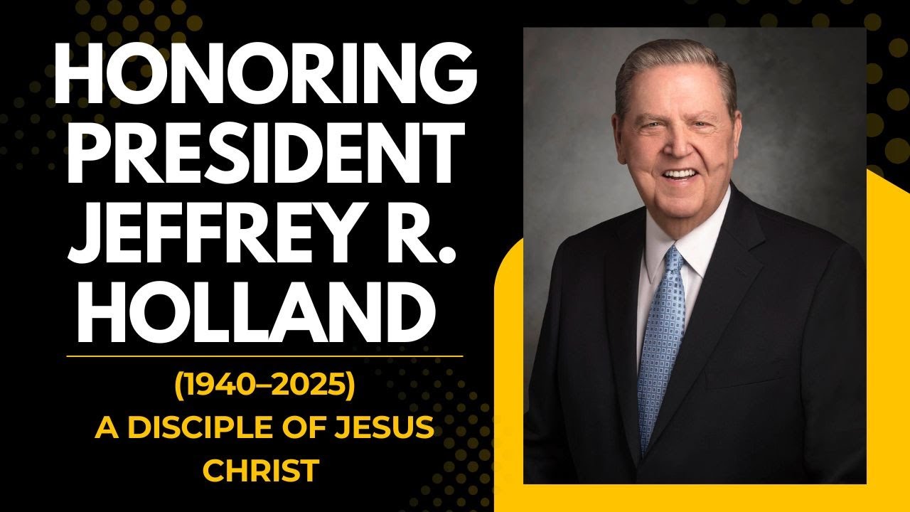 Honoring President Jeffrey R. Holland (1940–2025) — A Disciple of Jesus Christ