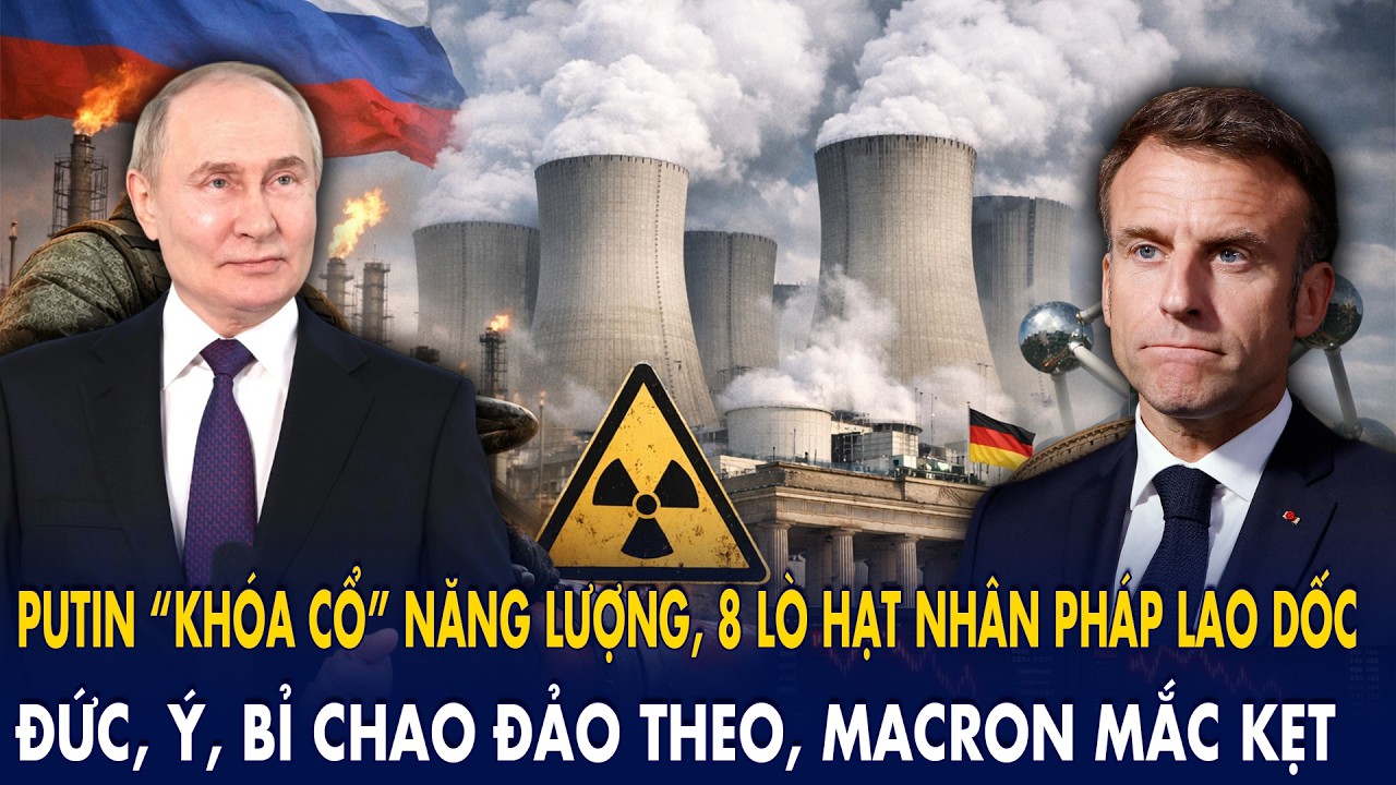 Putin “khóa cổ” năng lượng, 8 lò hạt nhân Pháp lao dốc: Đức, Ý, Bỉ chao đảo theo, Macron mắc kẹt!