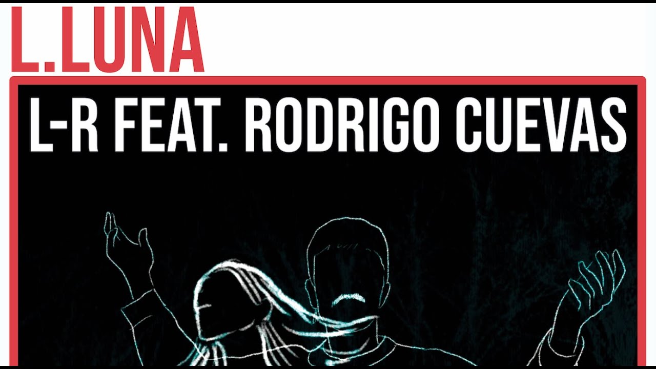 L-R feat. Rodrigo Cuevas, L.luna (agarráu)