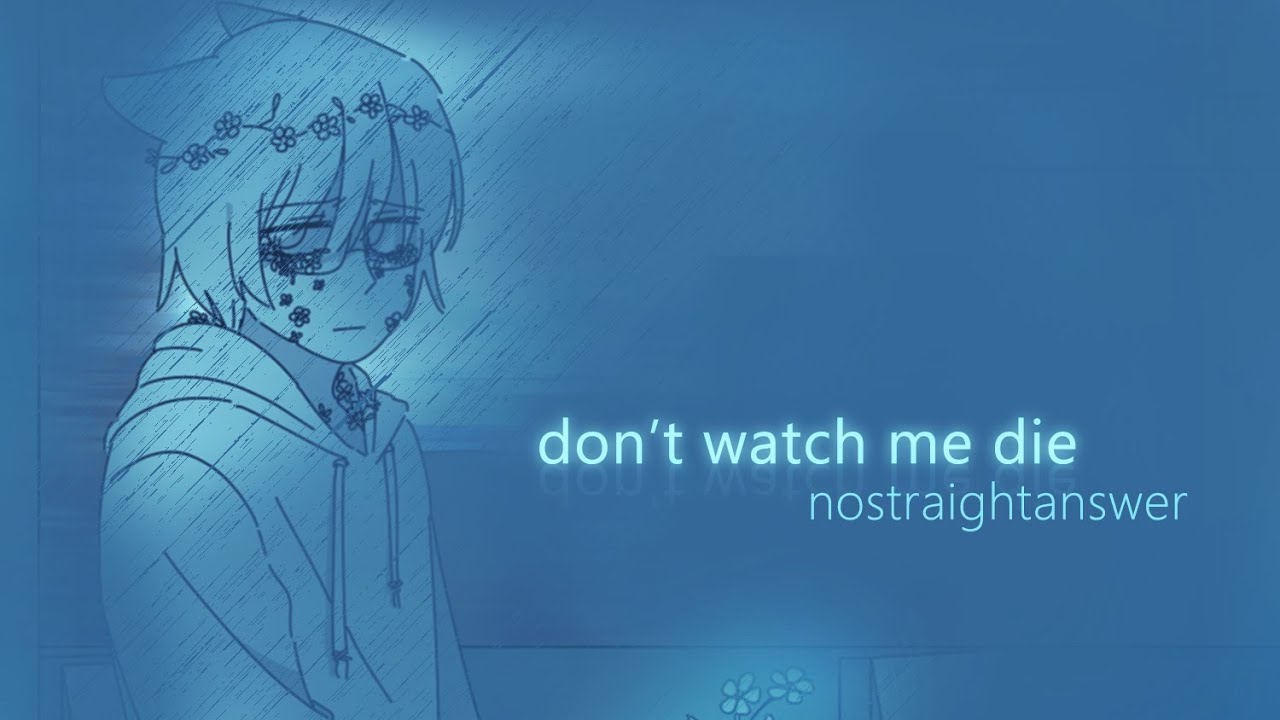 nostraightanswer - don't watch me die