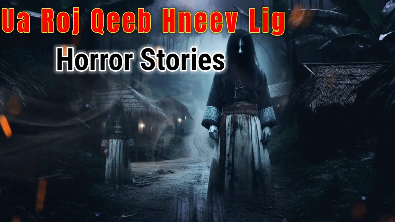 Horror​ Stories​ - Ua Roj Qeeb Hneev Lig 08-11-2024