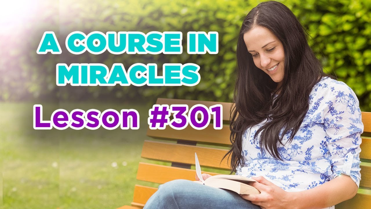 A Course In Miracles - Lesson 301