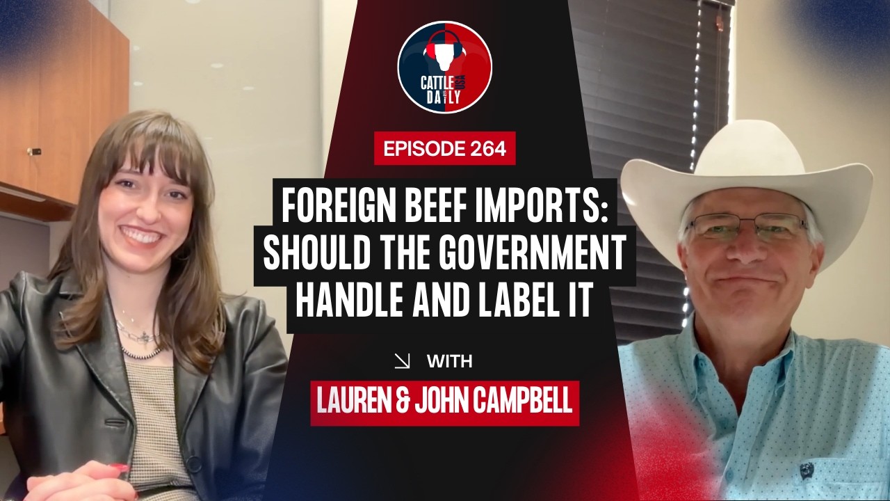 264: Foreign Beef Imports: Should the Government Handle and Label It with John Campbell