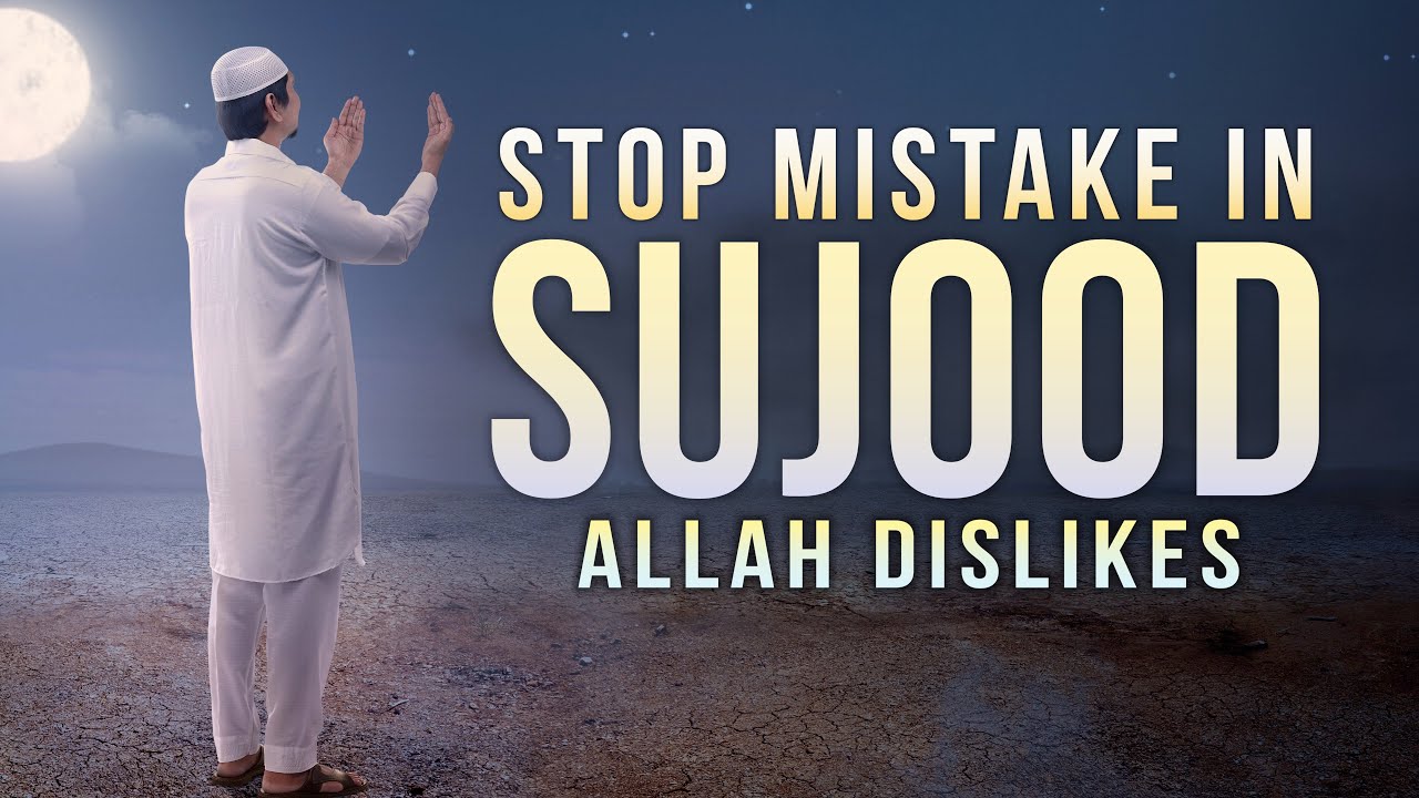 BIG MISTAKES IN SALAH ALLAH DISLIKES
