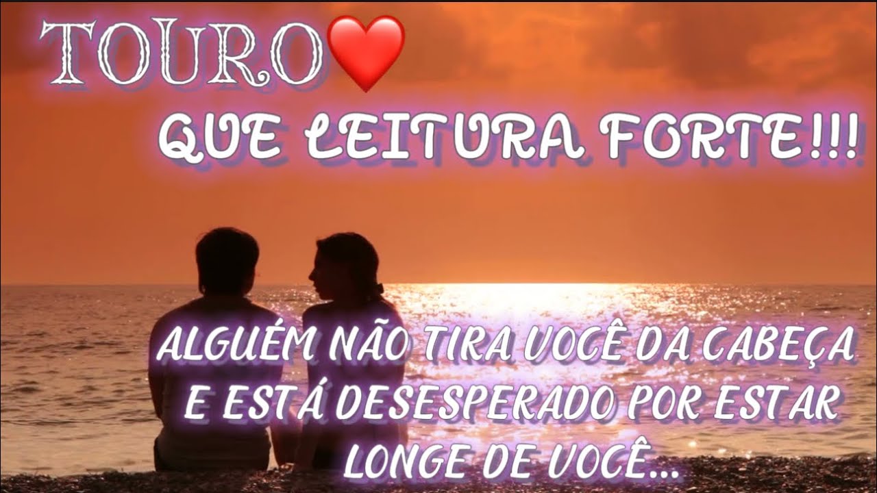 ♉️TOURO/❤️😱NÃO TIRA VC DA CABEÇA E LUTA POR SUA LIBERDADE PARA SE ENTREGAR E VIVER ESSE ROMANCE 💞💘