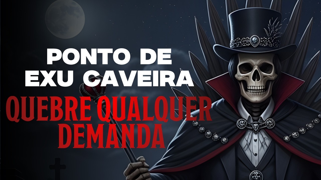 Ponto de Exu Caveira - Ponto de Demanda e Quebra de Feitiços 